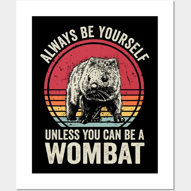 Always Be Yourself Unless You Can Be A Wombat Funny Wall Art by Visual Vibes